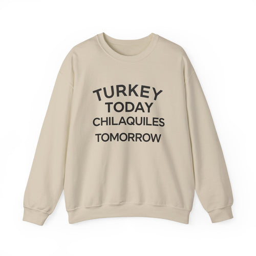 Funny Thanksgiving Crewneck – ‘Turkey Today, Chilaquiles Tomorrow’ Sweatshirt, Cozy Fall Unisex Pullover, Friendsgiving Gift
