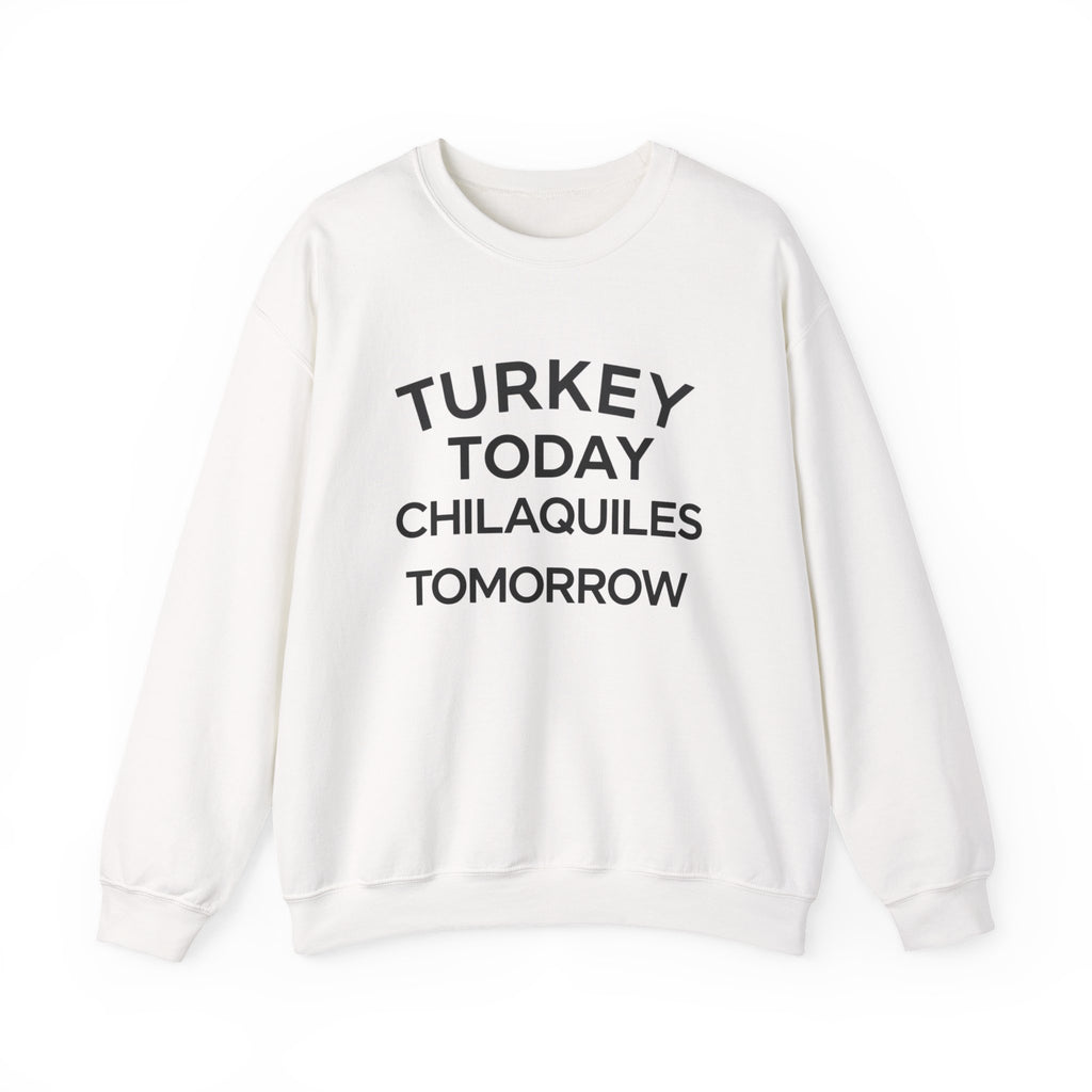 Funny Thanksgiving Crewneck – ‘Turkey Today, Chilaquiles Tomorrow’ Sweatshirt, Cozy Fall Unisex Pullover, Friendsgiving Gift