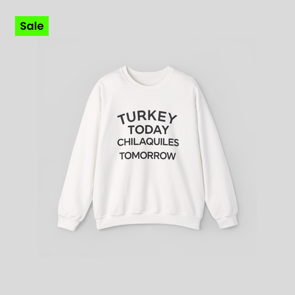 Funny Thanksgiving Crewneck – ‘Turkey Today, Chilaquiles Tomorrow’ Sweatshirt, Cozy Fall Unisex Pullover, Friendsgiving Gift